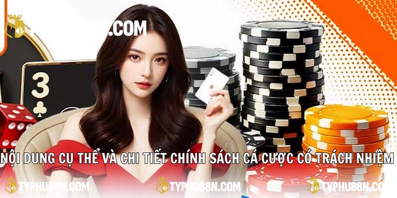 Nội dung cụ thể và chi tiết chính sách cá cược có trách nhiệm
